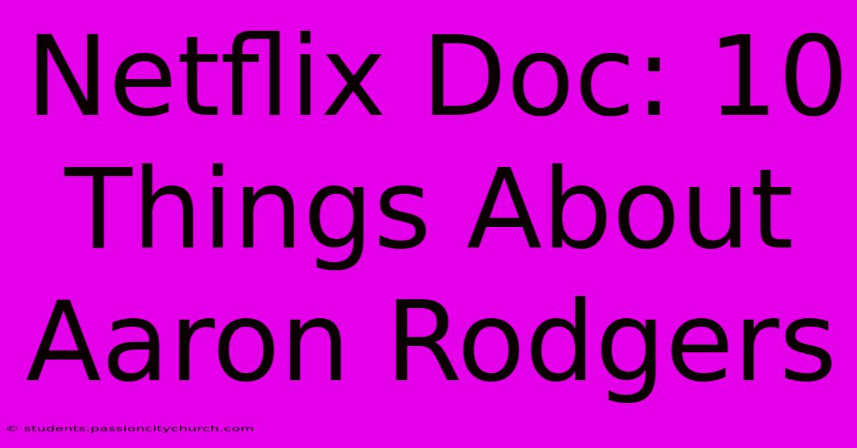 Netflix Doc: 10 Things About Aaron Rodgers