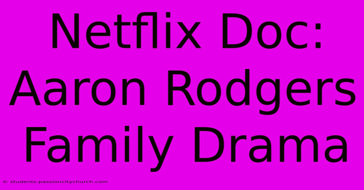 Netflix Doc: Aaron Rodgers Family Drama