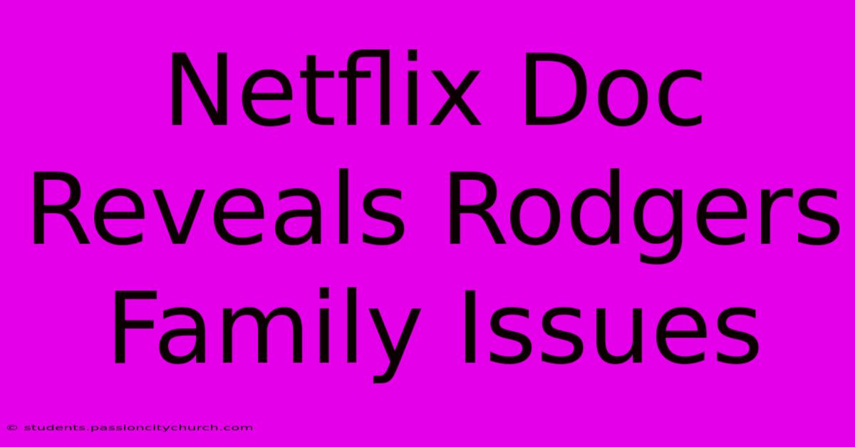 Netflix Doc Reveals Rodgers Family Issues