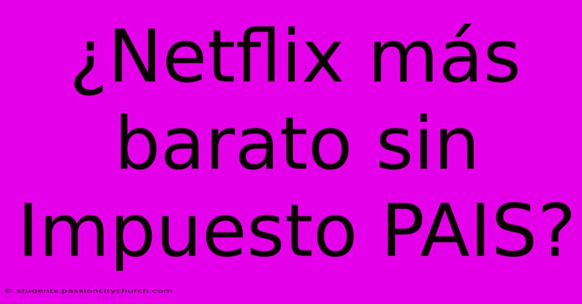 ¿Netflix Más Barato Sin Impuesto PAIS?