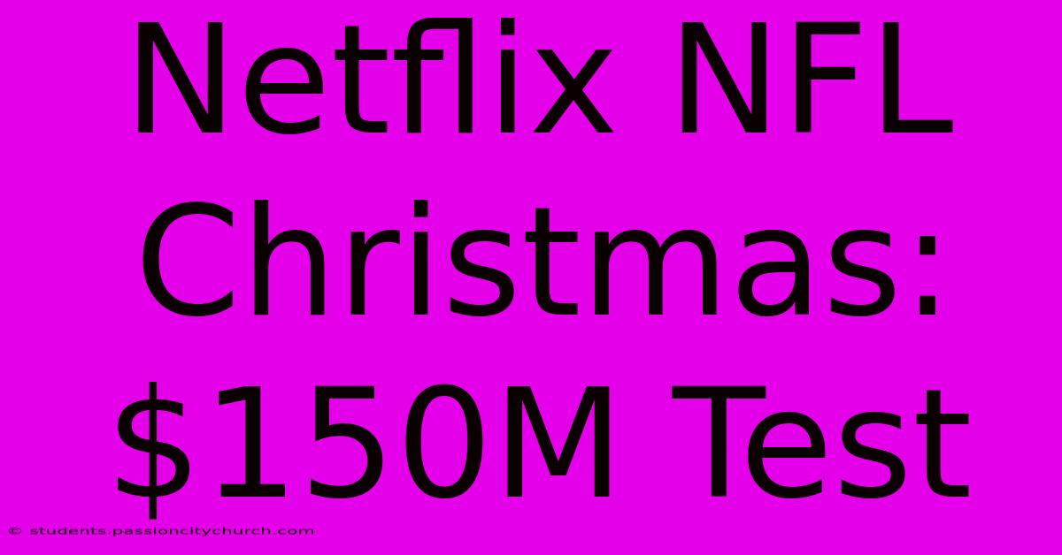 Netflix NFL Christmas: $150M Test