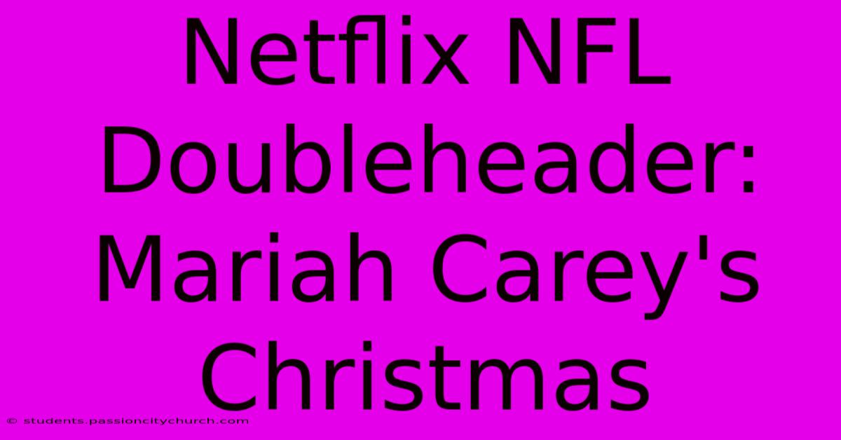 Netflix NFL Doubleheader: Mariah Carey's Christmas