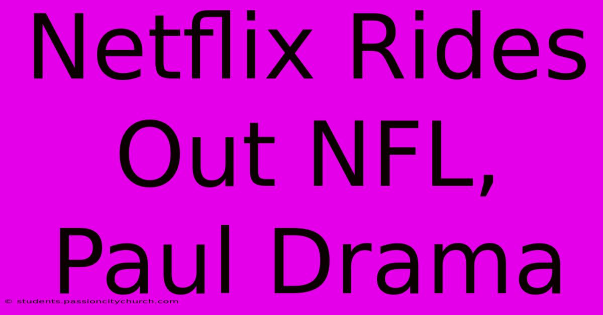 Netflix Rides Out NFL, Paul Drama