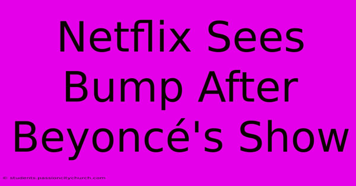 Netflix Sees Bump After Beyoncé's Show