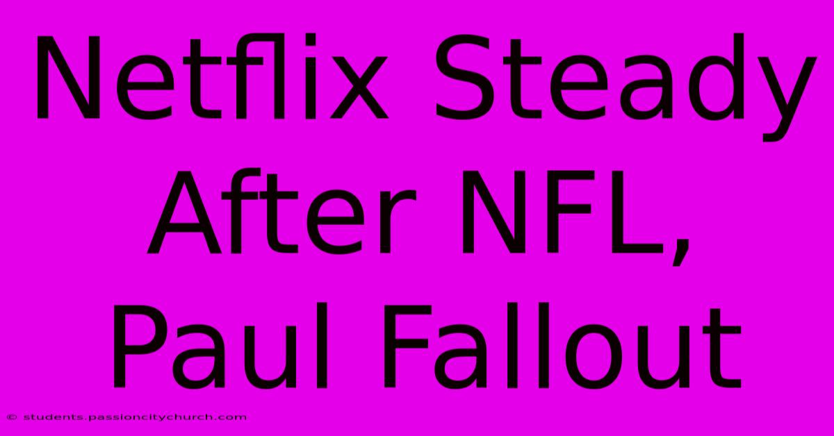 Netflix Steady After NFL, Paul Fallout