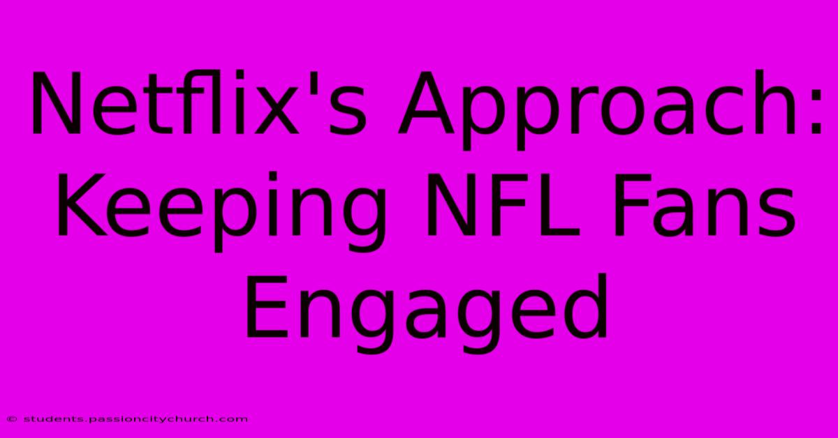 Netflix's Approach: Keeping NFL Fans Engaged