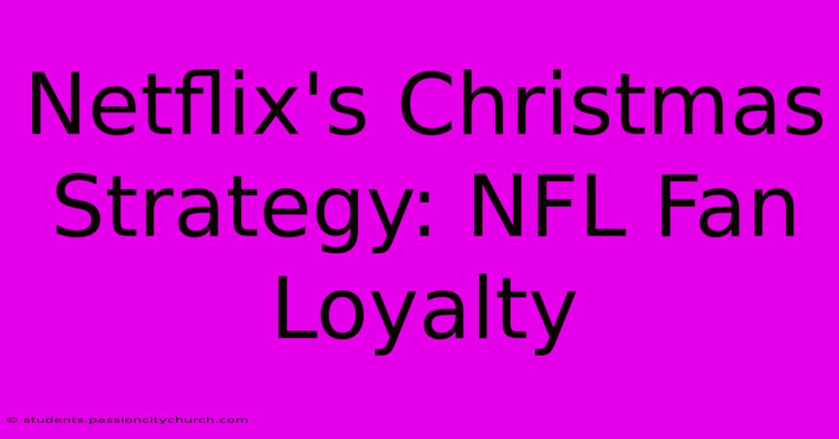 Netflix's Christmas Strategy: NFL Fan Loyalty