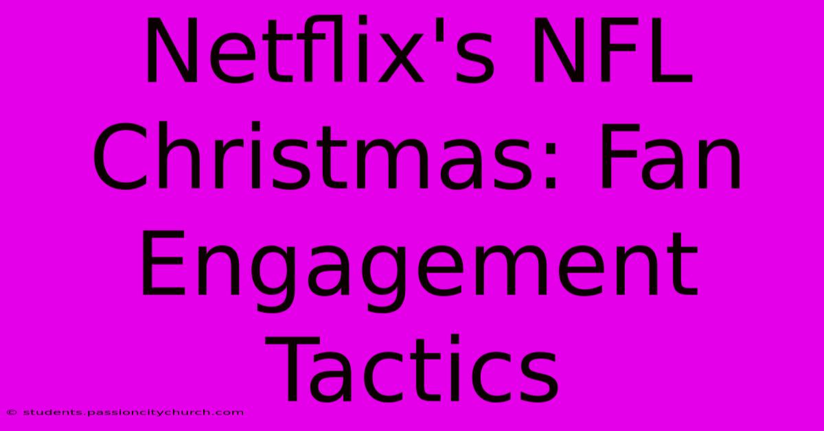 Netflix's NFL Christmas: Fan Engagement Tactics