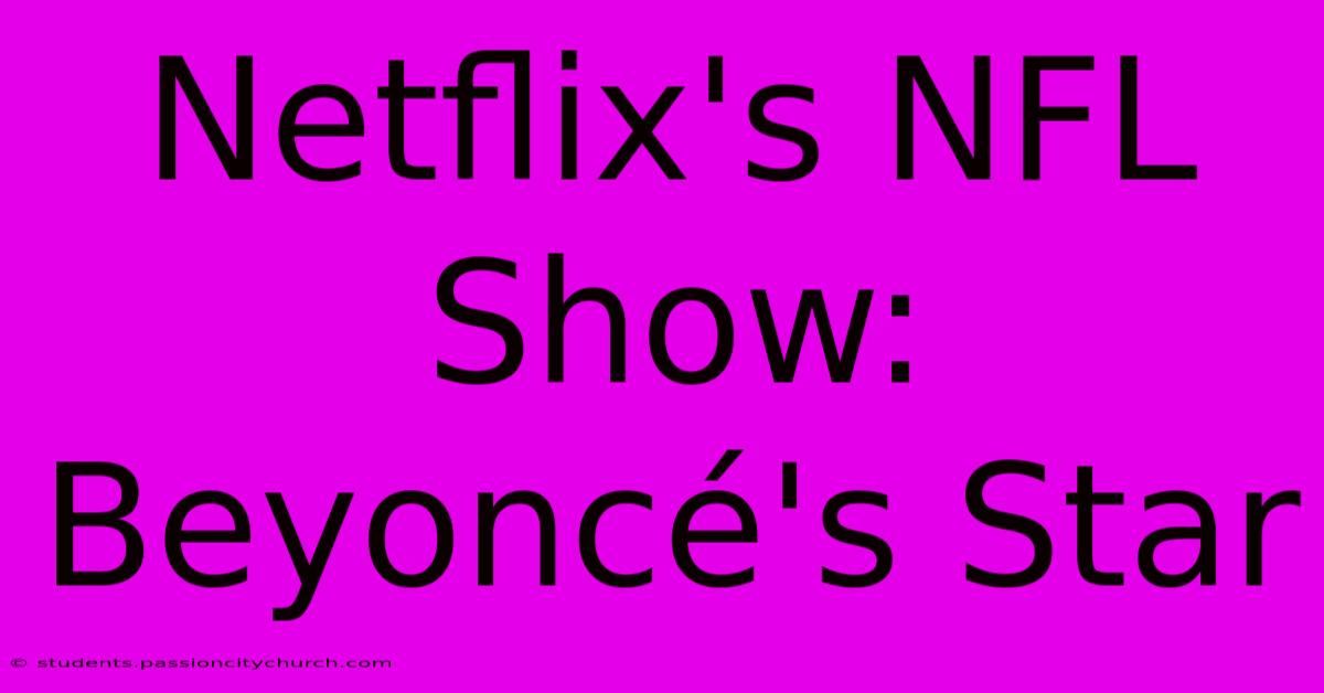 Netflix's NFL Show: Beyoncé's Star