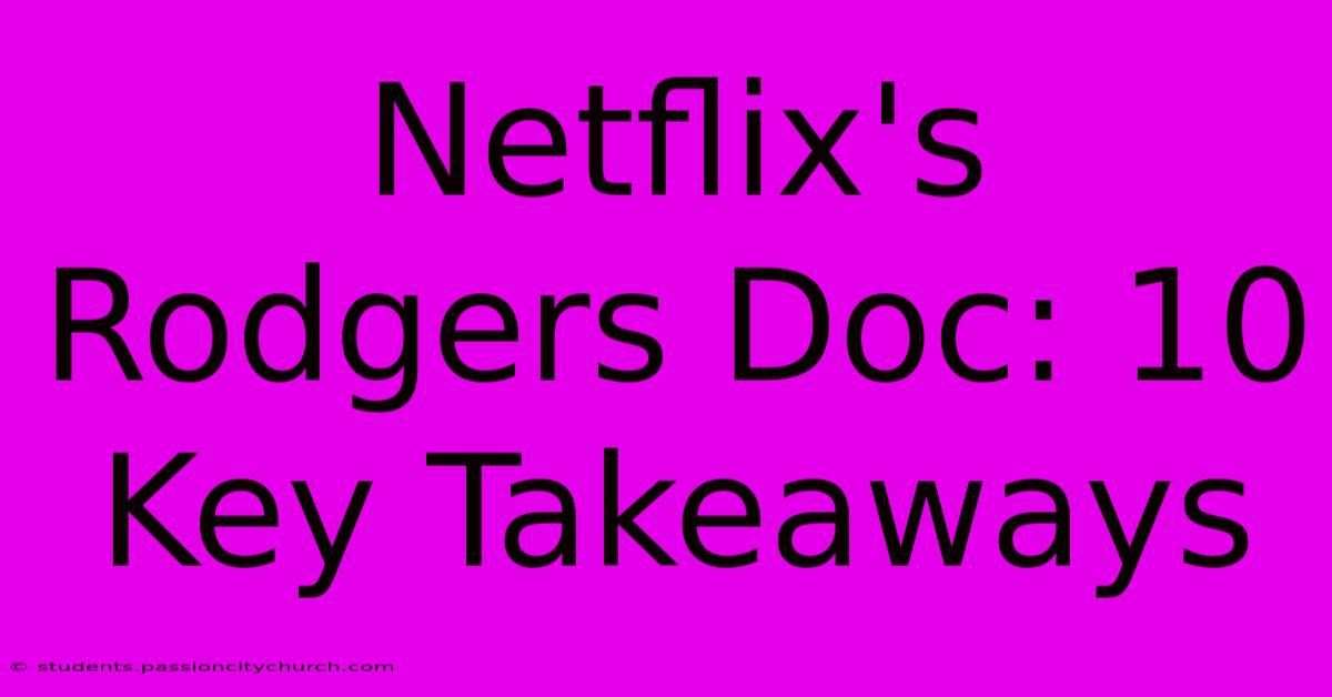 Netflix's Rodgers Doc: 10 Key Takeaways