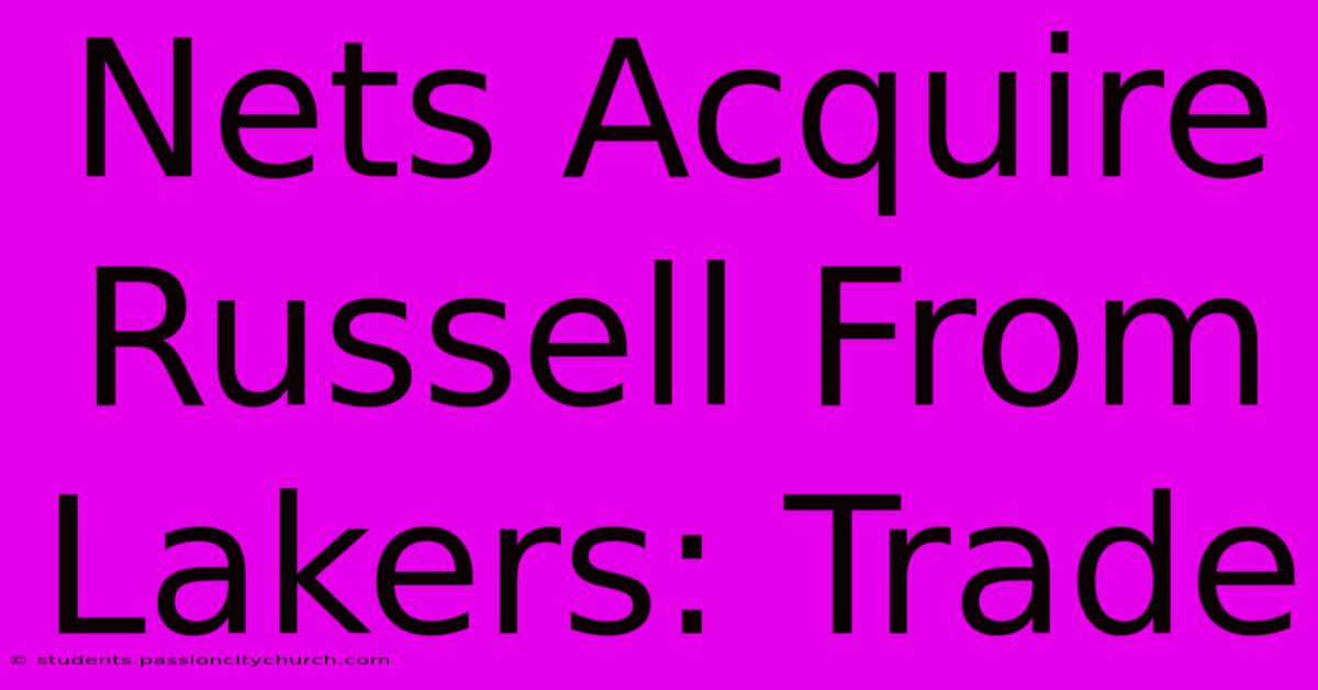 Nets Acquire Russell From Lakers: Trade