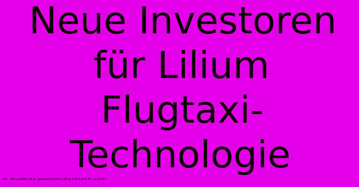 Neue Investoren Für Lilium Flugtaxi-Technologie