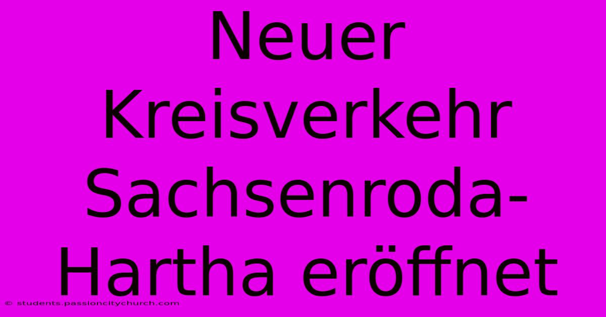 Neuer Kreisverkehr Sachsenroda-Hartha Eröffnet