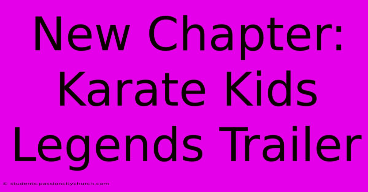 New Chapter: Karate Kids Legends Trailer