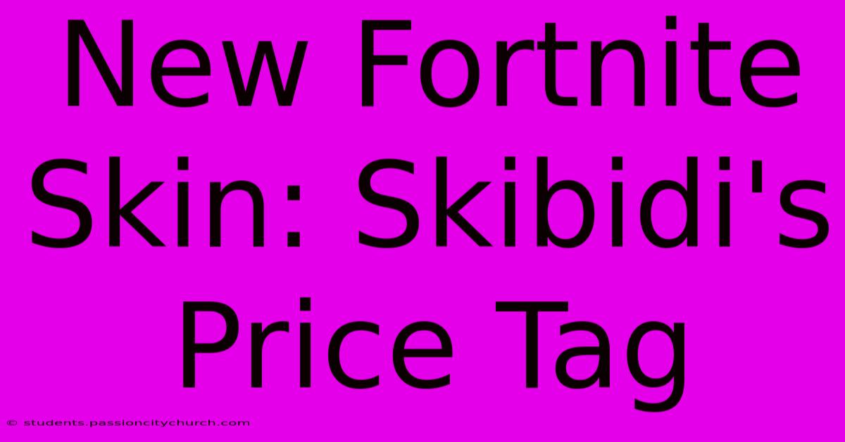 New Fortnite Skin: Skibidi's Price Tag