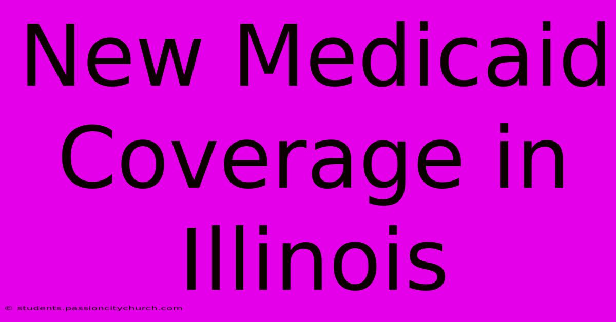 New Medicaid Coverage In Illinois