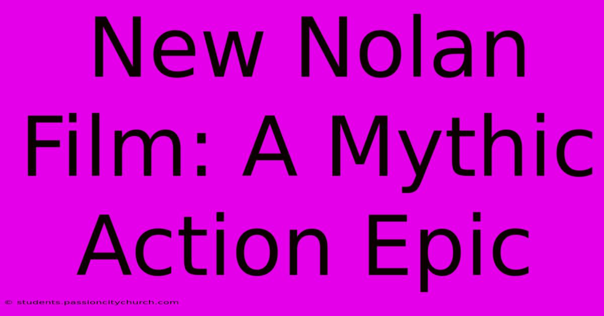 New Nolan Film: A Mythic Action Epic