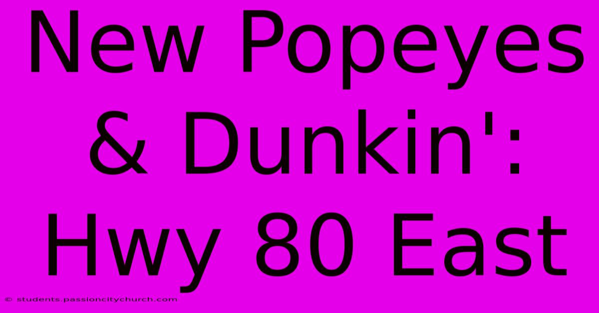 New Popeyes & Dunkin': Hwy 80 East