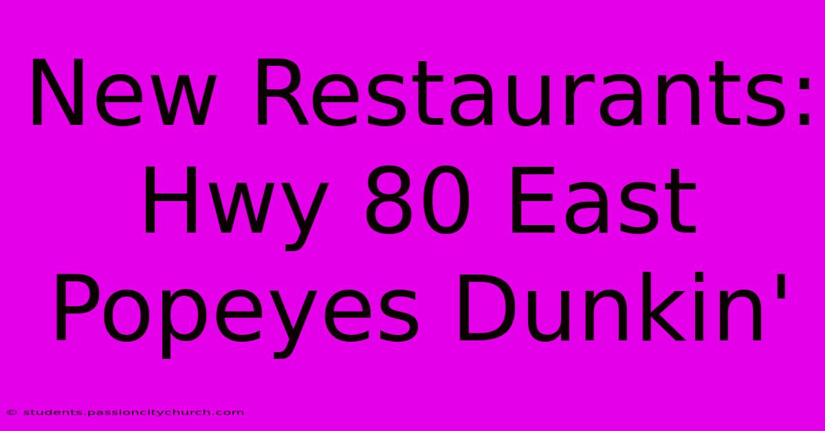 New Restaurants: Hwy 80 East Popeyes Dunkin'