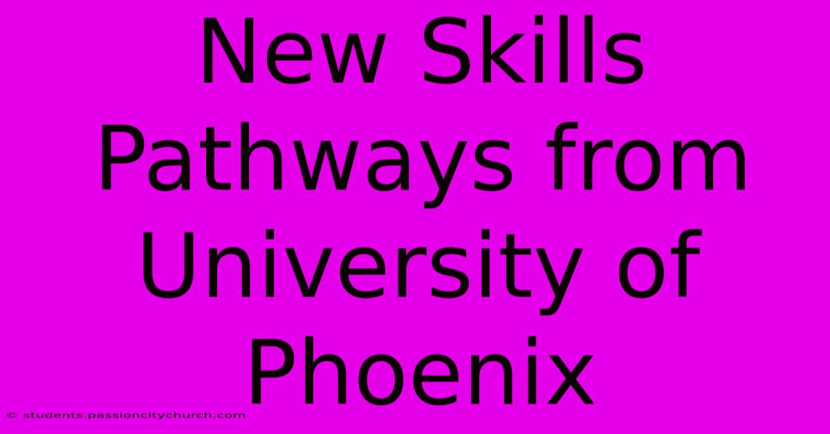 New Skills Pathways From University Of Phoenix