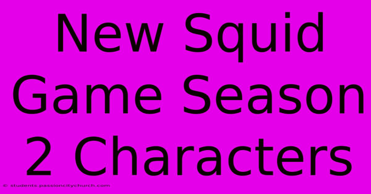 New Squid Game Season 2 Characters