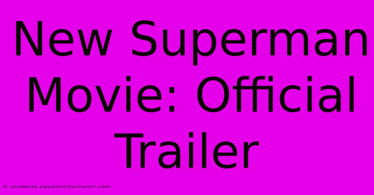 New Superman Movie: Official Trailer