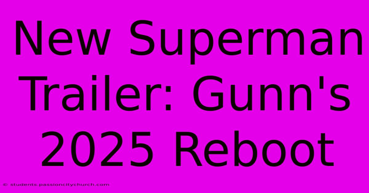 New Superman Trailer: Gunn's 2025 Reboot