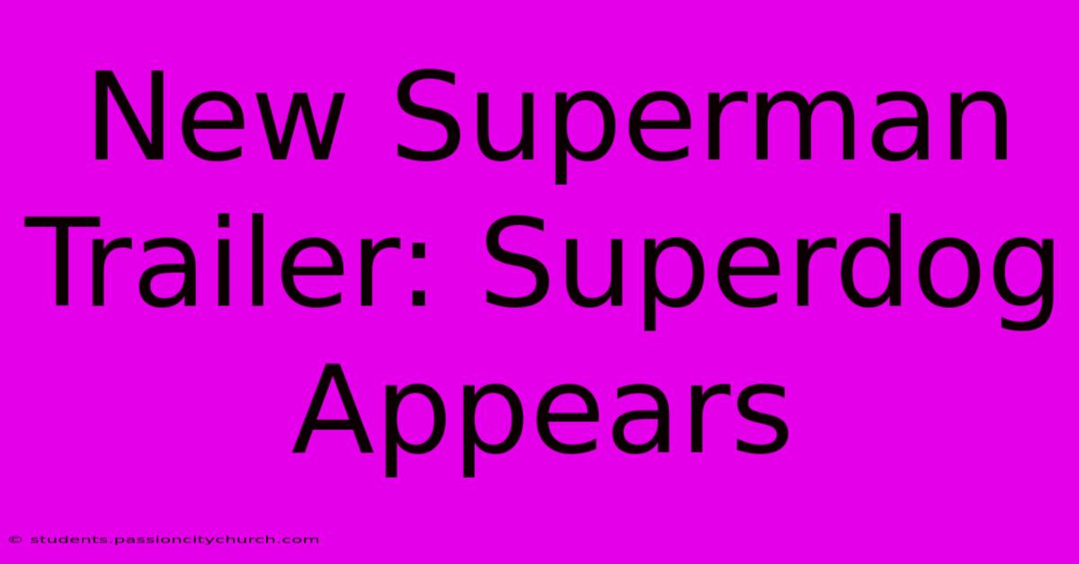 New Superman Trailer: Superdog Appears