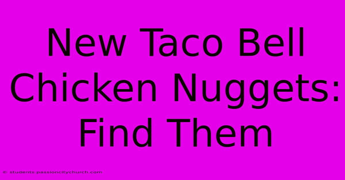 New Taco Bell Chicken Nuggets: Find Them