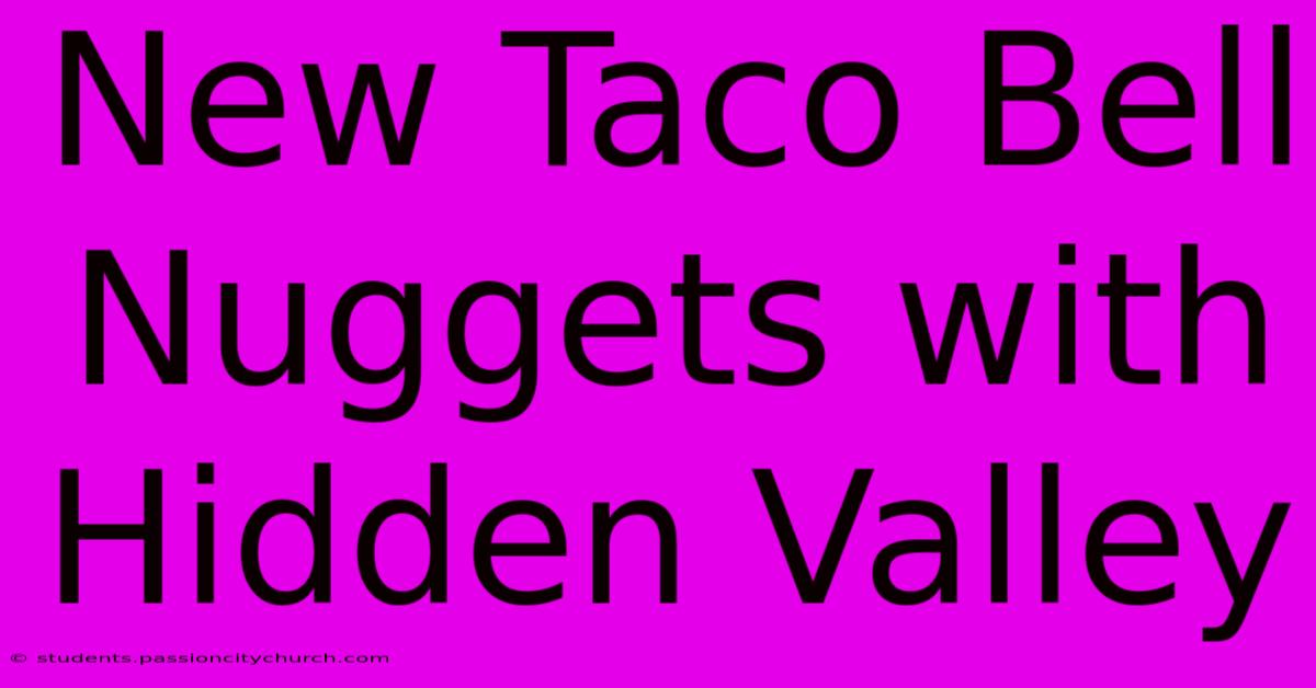 New Taco Bell Nuggets With Hidden Valley