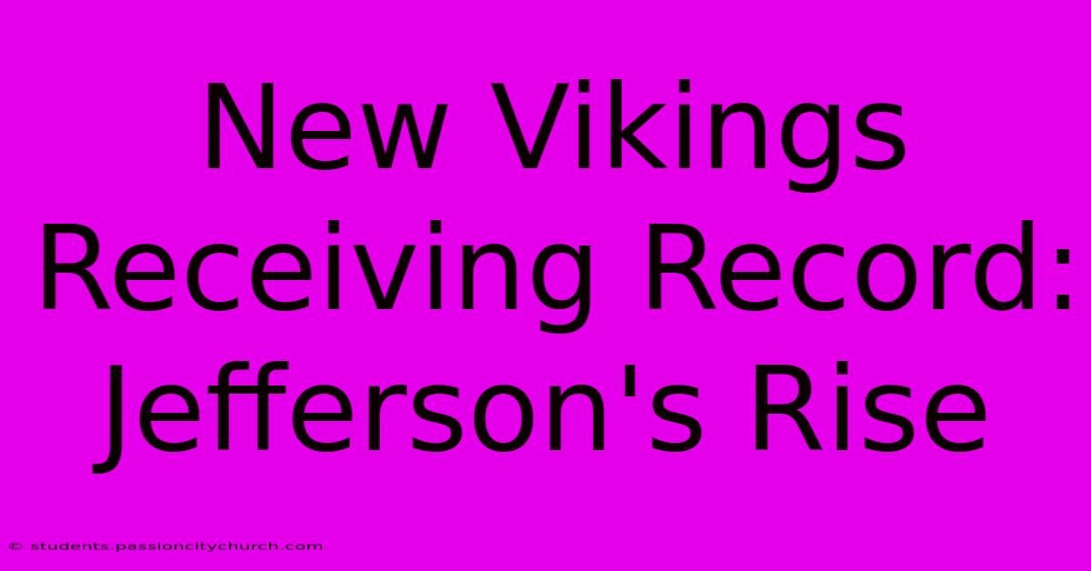 New Vikings Receiving Record: Jefferson's Rise