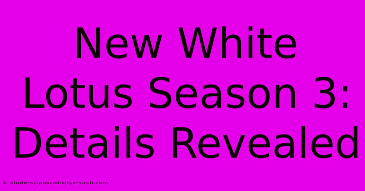 New White Lotus Season 3: Details Revealed