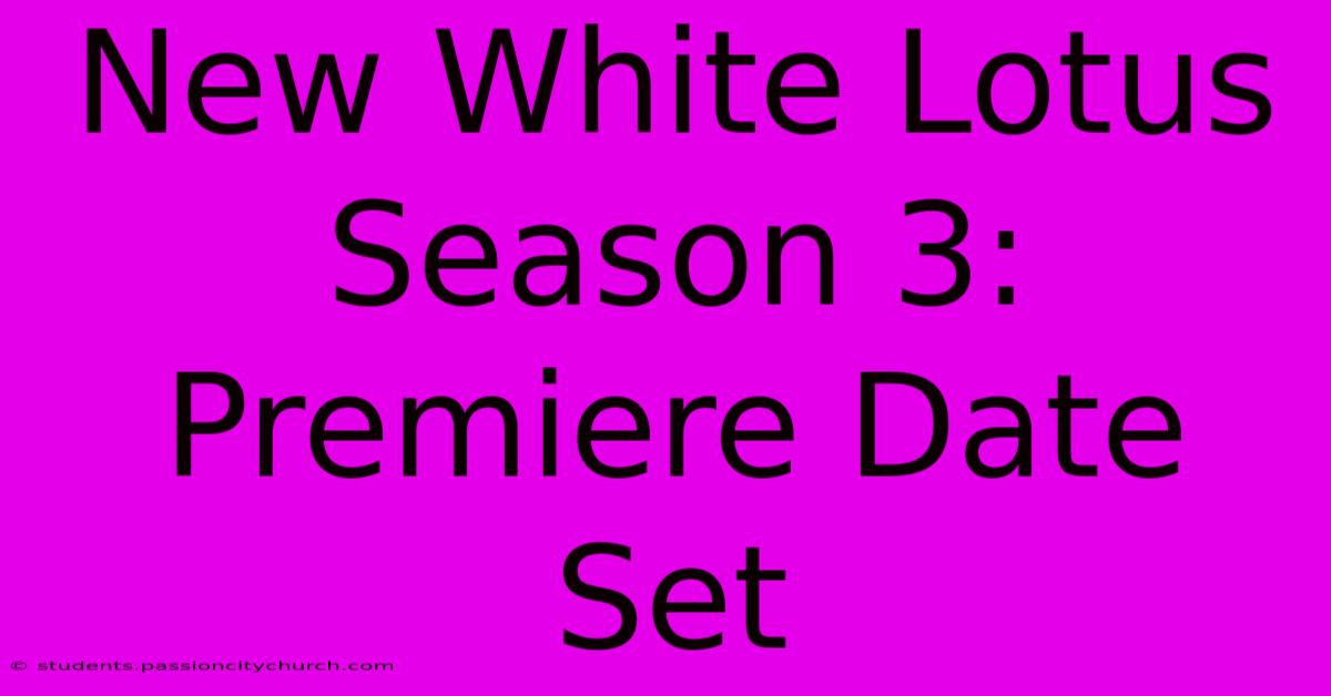 New White Lotus Season 3: Premiere Date Set