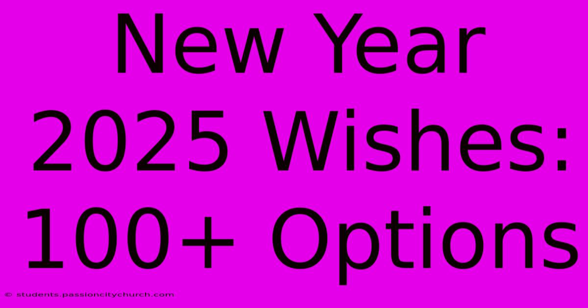 New Year 2025 Wishes: 100+ Options