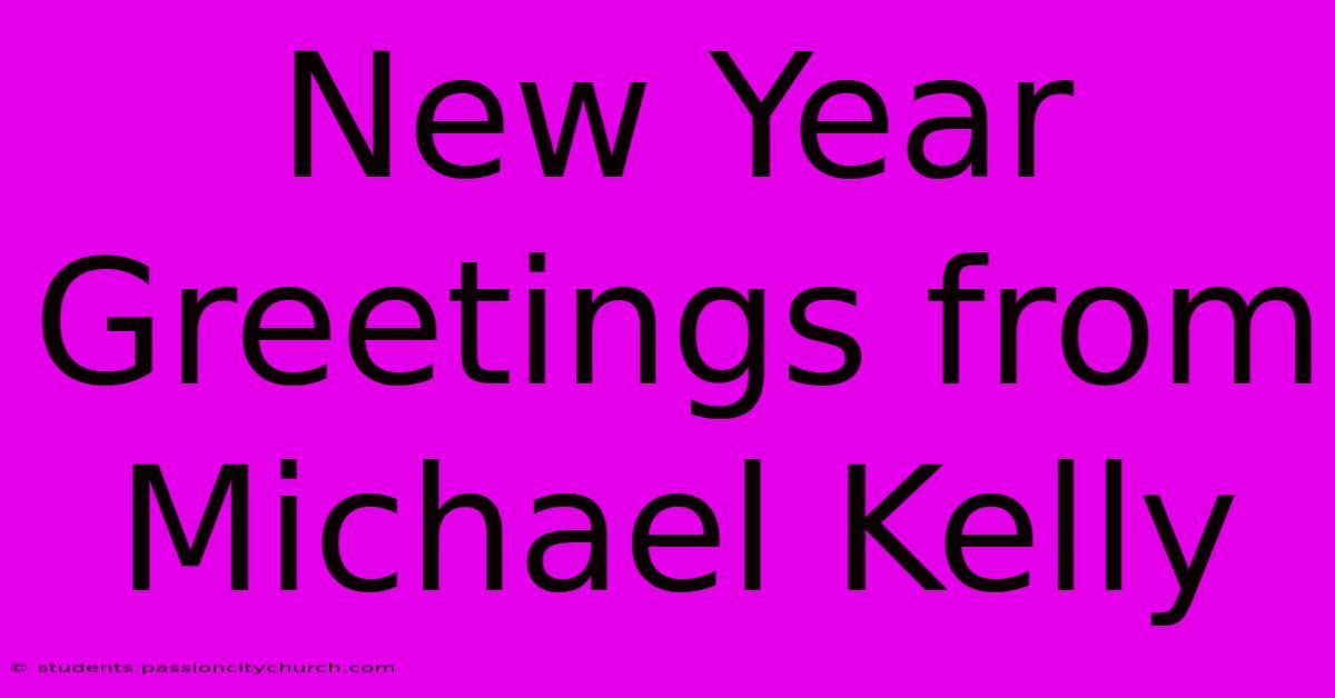 New Year Greetings From Michael Kelly