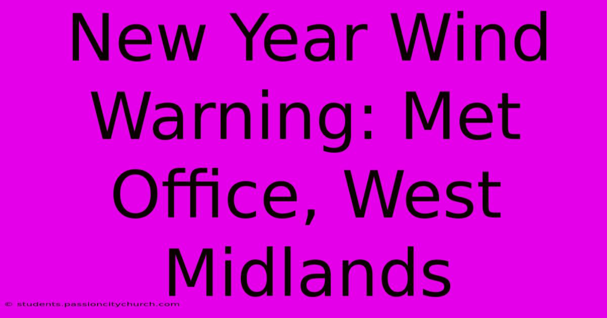 New Year Wind Warning: Met Office, West Midlands