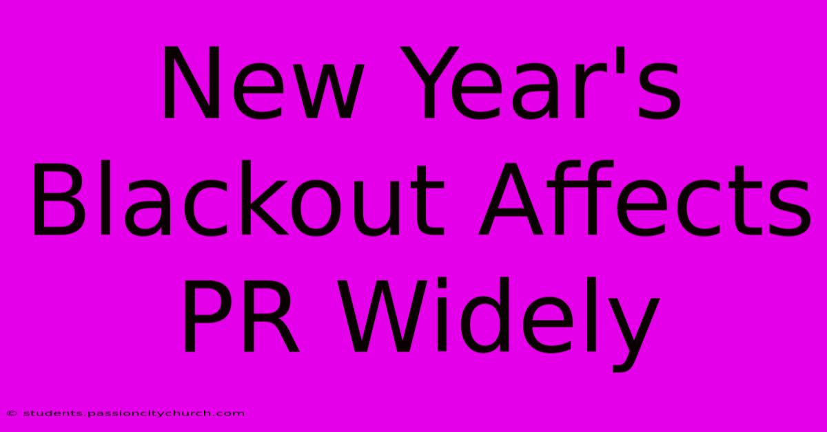 New Year's Blackout Affects PR Widely