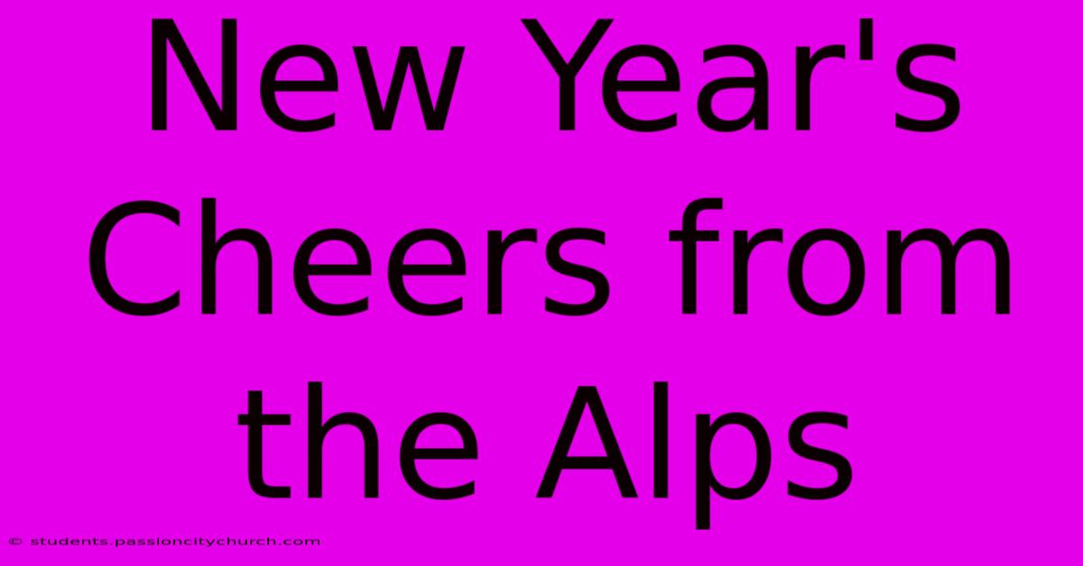 New Year's Cheers From The Alps