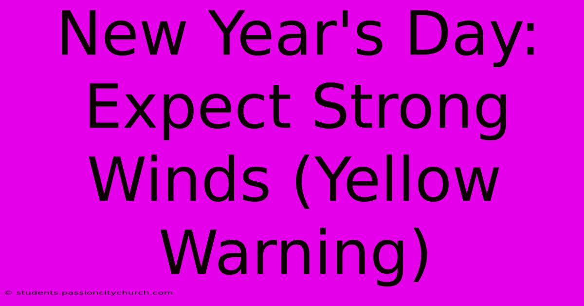 New Year's Day: Expect Strong Winds (Yellow Warning)