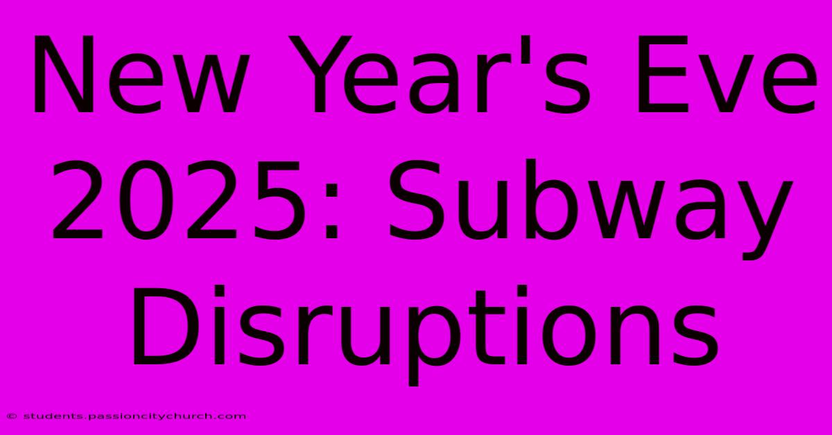 New Year's Eve 2025: Subway Disruptions