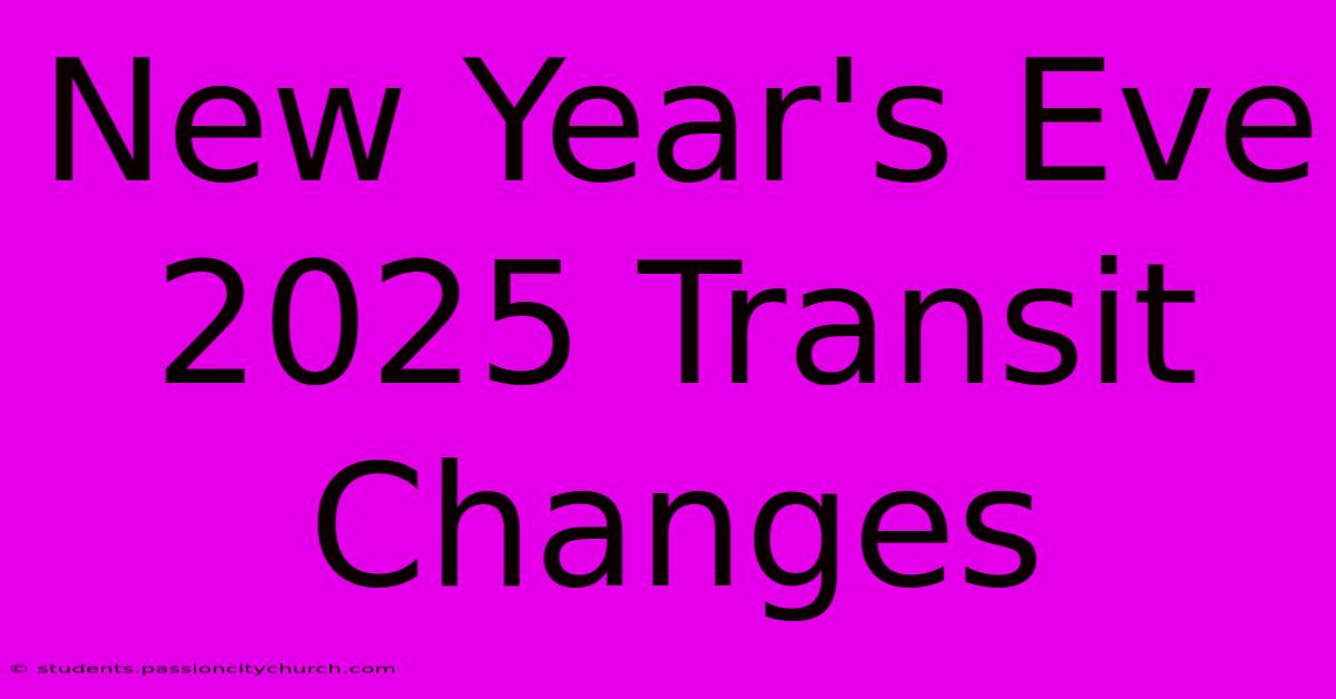 New Year's Eve 2025 Transit Changes