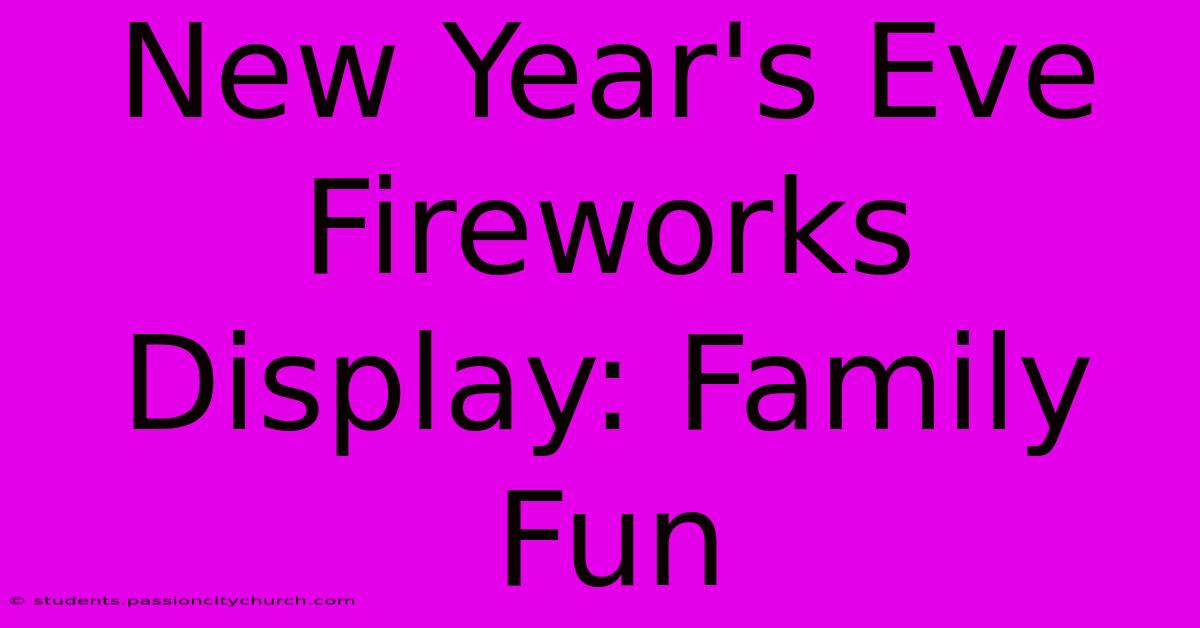 New Year's Eve Fireworks Display: Family Fun