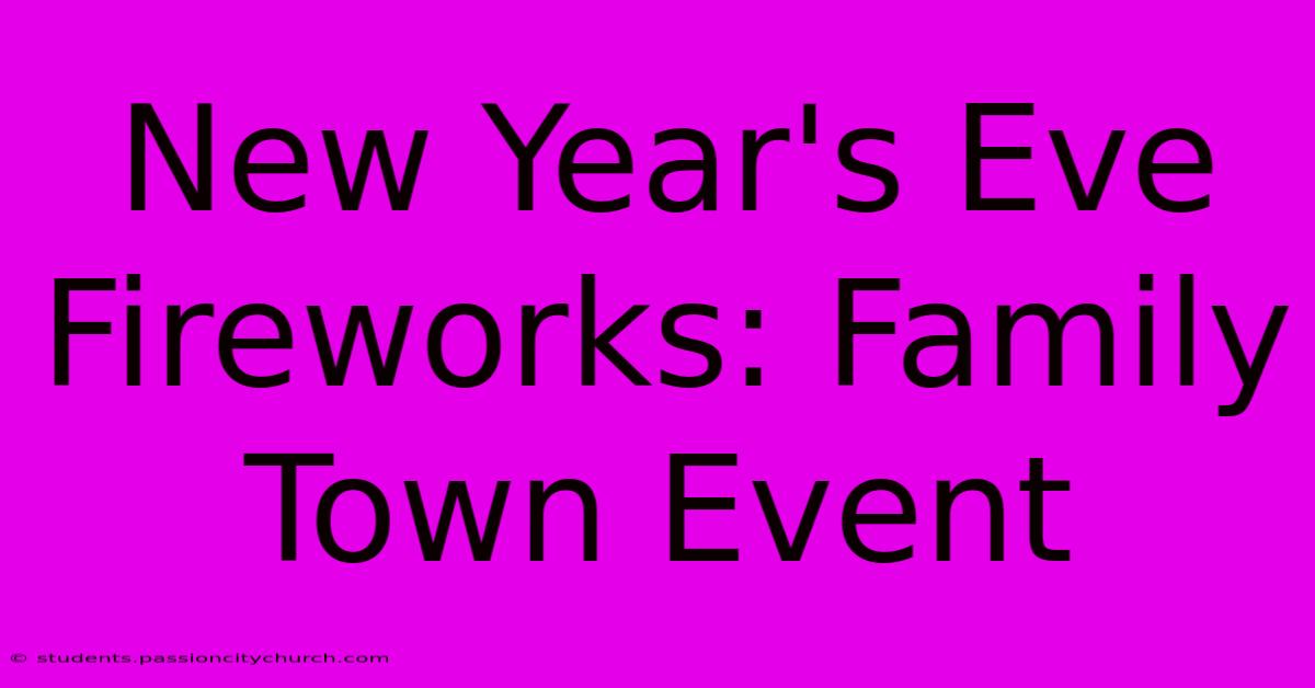 New Year's Eve Fireworks: Family Town Event