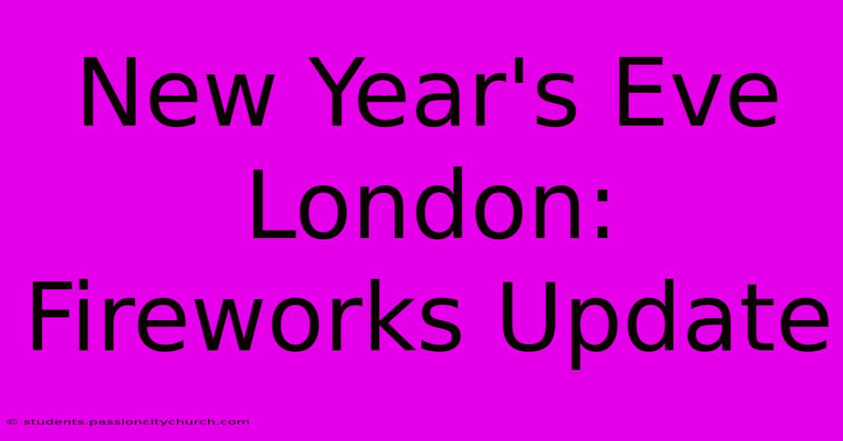 New Year's Eve London: Fireworks Update