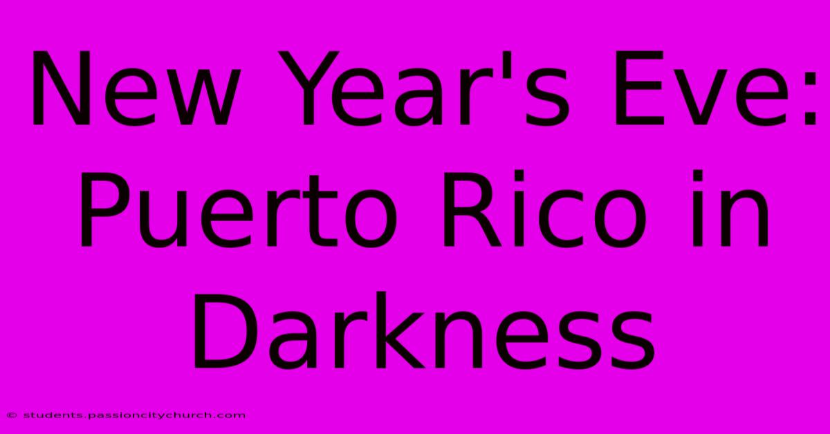 New Year's Eve: Puerto Rico In Darkness