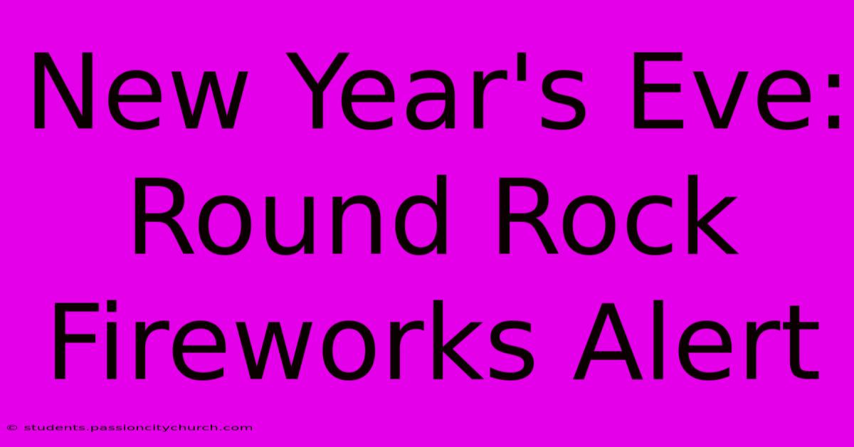 New Year's Eve: Round Rock Fireworks Alert