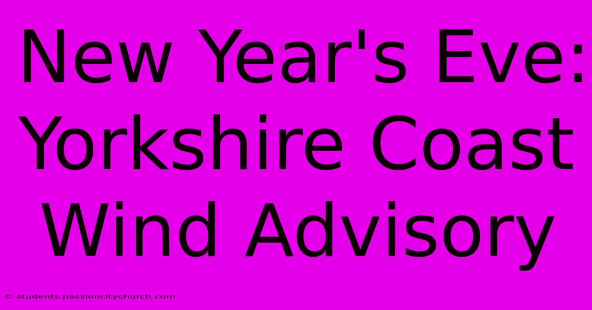 New Year's Eve: Yorkshire Coast Wind Advisory