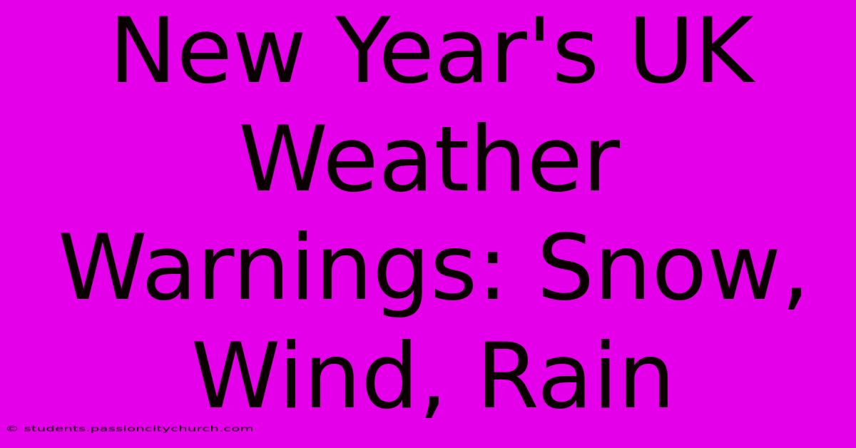 New Year's UK Weather Warnings: Snow, Wind, Rain