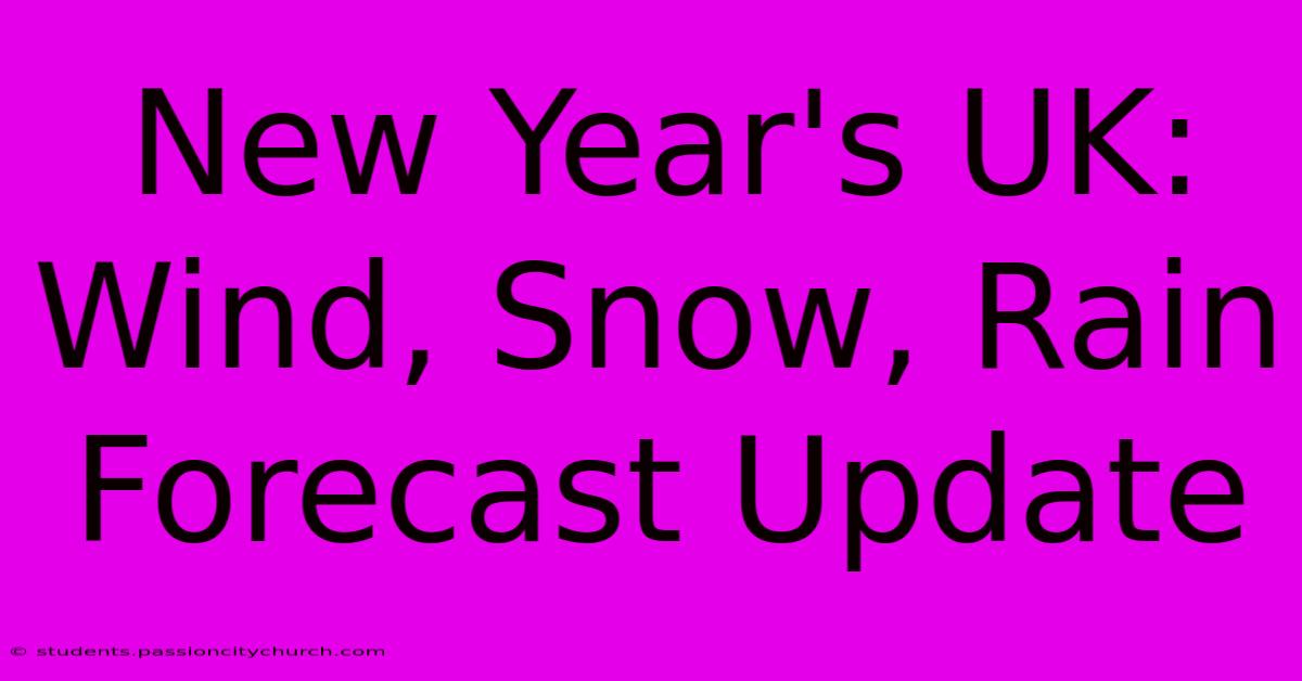 New Year's UK: Wind, Snow, Rain Forecast Update