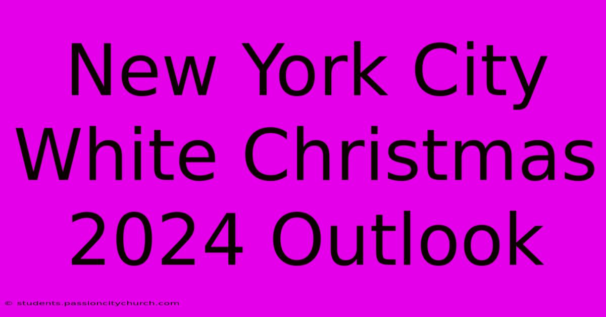 New York City White Christmas 2024 Outlook